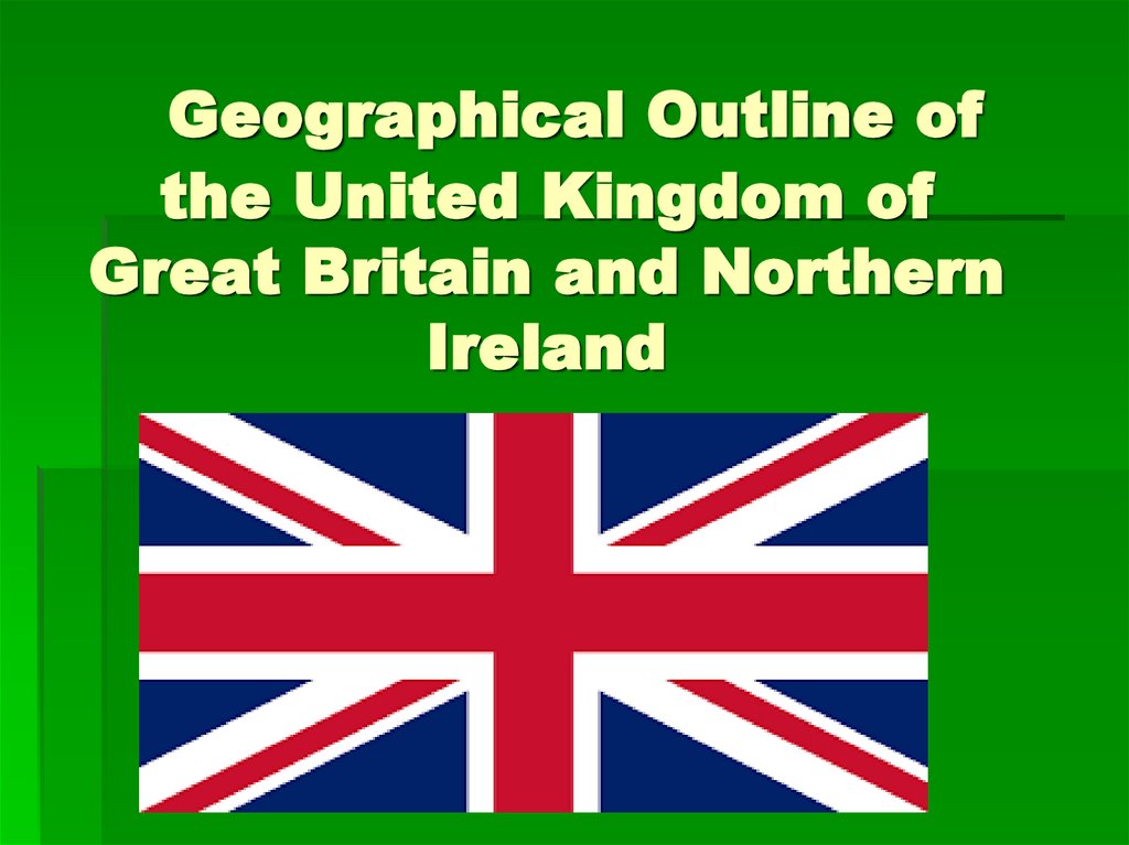 Geographical Outline of the United Kingdom of Great Britain and Northern Ireland
