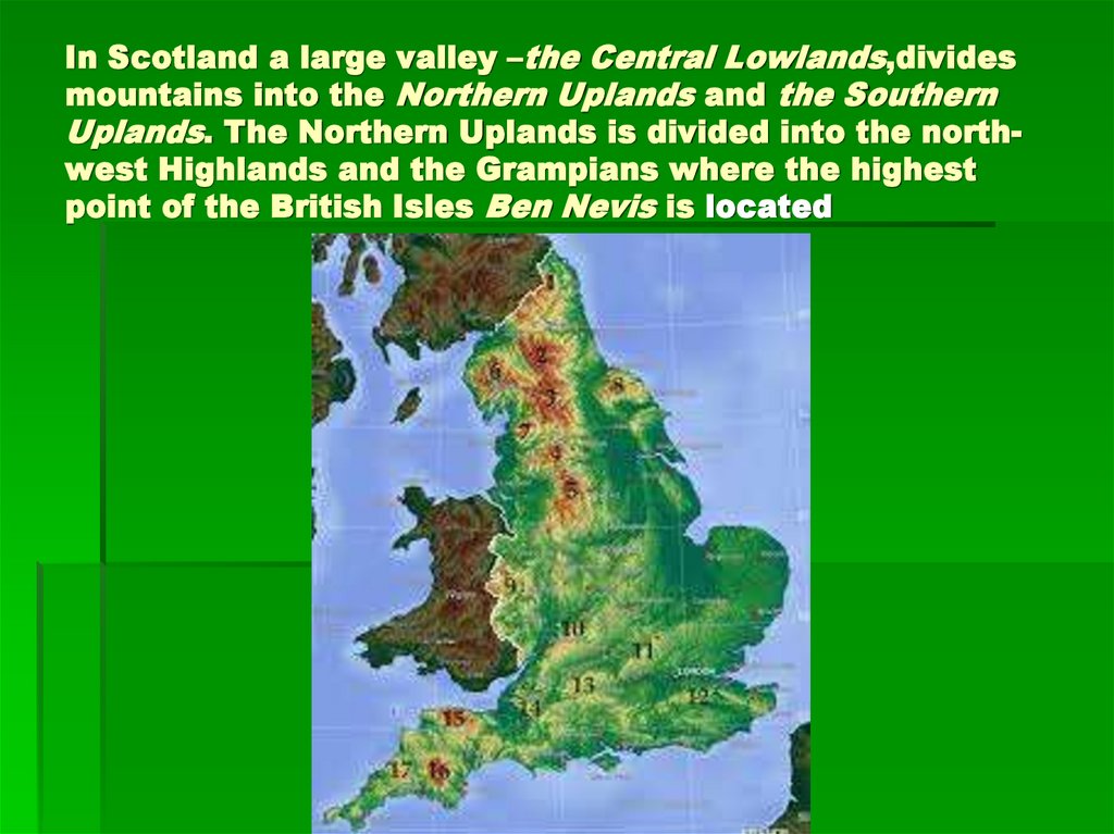 In Scotland a large valley –the Central Lowlands,divides mountains into the Northern Uplands and the Southern Uplands. The
