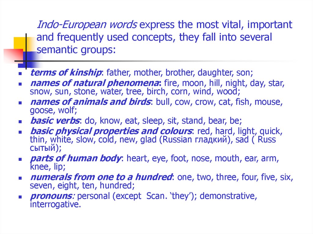 Indo-European words express the most vital, important and frequently used concepts, they fall into several semantic groups: