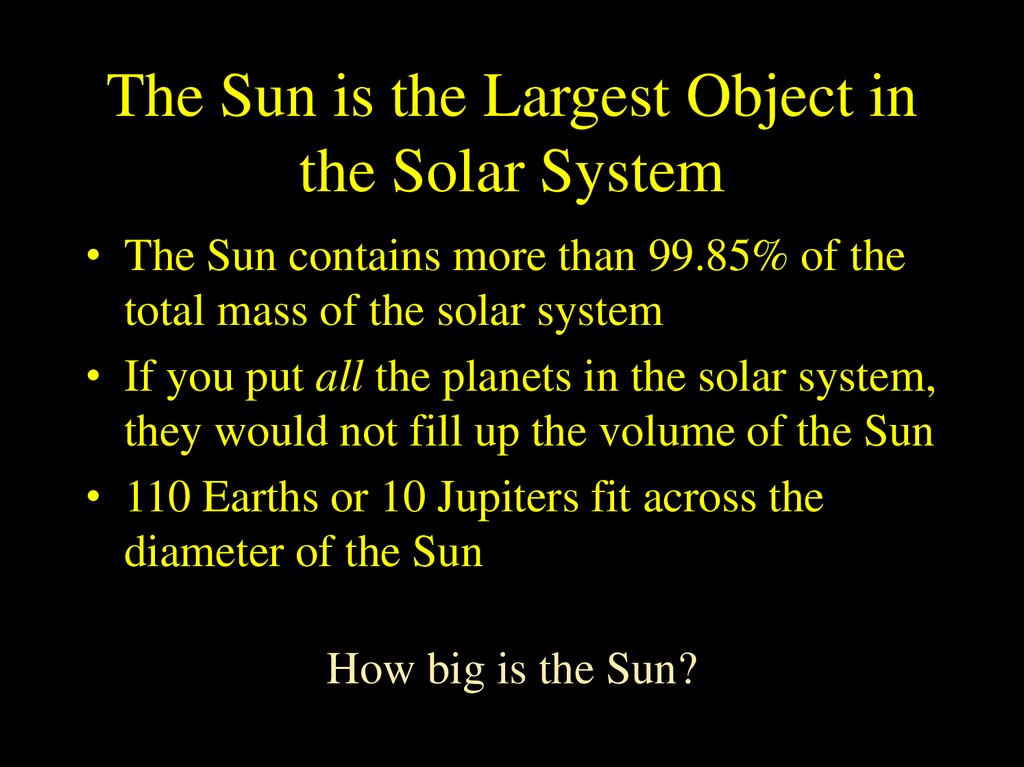 The Sun is the Largest Object in the Solar System