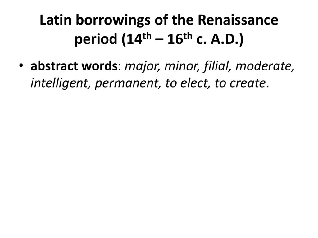 Latin borrowings of the Renaissance period (14th – 16th c. A.D.)