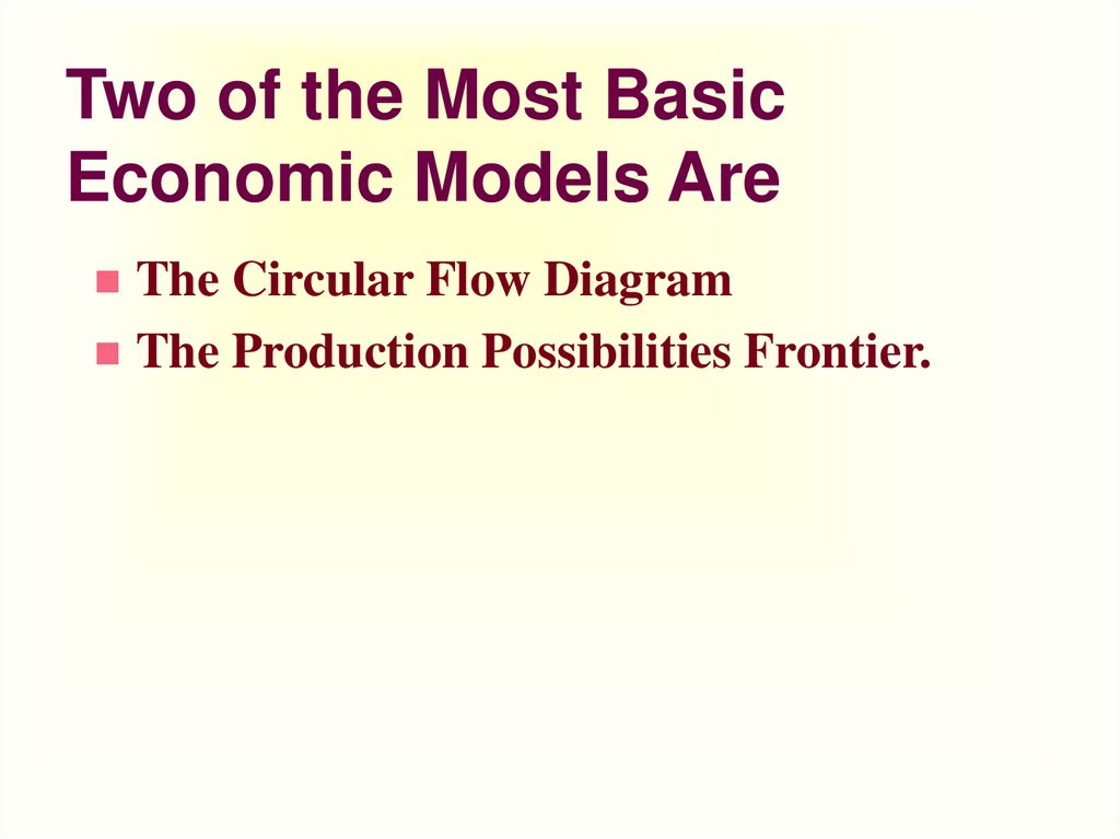 Two of the Most Basic Economic Models Are