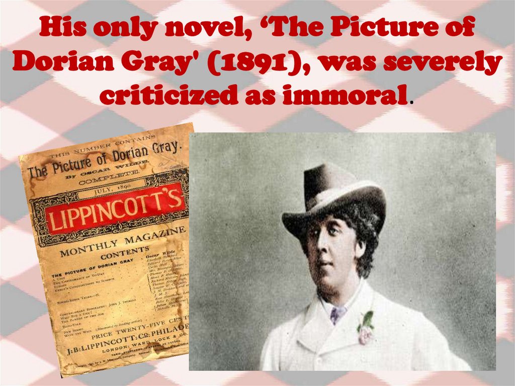 His only novel, ‘The Picture of Dorian Gray' (1891), was severely criticized as immoral.