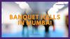 Banquet halls in in mumbai