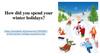 How did you spend your winter holidays?