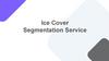Ice Cover. Segmentation Service Ice Cover. Segmentation Service