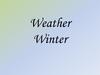 Weather. Winter