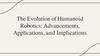 The Evolution of Humanoid Robotics: Advancements, Applications, and Implications