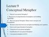 Conceptual Metaphor. Lecture 9