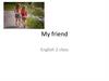 My friend. English. 2 class