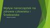 Wpływ nanocząstek na zdrowie człowieka i Środowisko