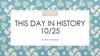 This day in history 10/25