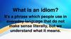 What is an idiom?