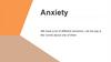 Anxiety We have a lot of different emotions. Let me say a few words about one of them