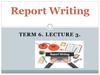 Report Writing. Term 6. Lecture 3