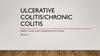 Ulcerative colitis / chronic colitis