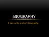 Biography. I can write a short biography