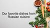 Our favorite dishes from Russian cuisine