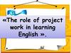 The role of project work in learning English