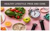 Healthy lifest yle: pros and cons