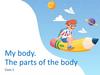 My body. The parts of the body