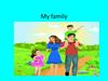My family. Write as many words related to the topic as you remember