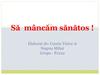 Să mâncăm sănătos! Cele 7 alegeri pentru o alimentaţie sănătoasă