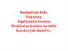 Komplexné čísla. Polynómy. Algebraická rovnica. Rozklad polynómu na súčin koreňových činiteľov