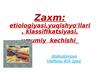 Zaxm. Etiologiyasi, yuqishyo'llari, klassifikatsiyasi, umumiy kechishi