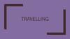 Travelling