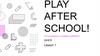 Play after school!