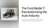 The Ford Model T: R evolutionizing the Auto Indus try