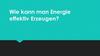 Wie kann man Energie effektiv Erzeugen?