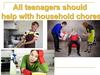 All teenagers should help with household chores
