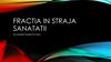 Fractia in straja sanatatii