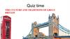 Quiz time. The culture and traditions of Great Britain