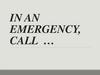 In an emergency, call