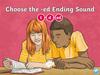 Choose the -ed ending Ending Sound