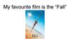 My favourite film is the “Fall”