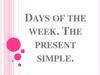 Days Of The Week. The Present Simple