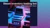 Steam inventory trading bot. Торговый робот инвентаря Steam
