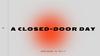 A closed - door day