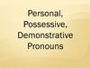 Personal, Possessive, Demonstrative Pronouns