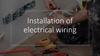 Installation of electrical wiring