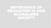 Importance of education in our globalized society