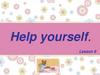 Help yourself. Lesson 9