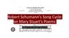 Robert Schumann's Song Cycle on Mary Stuart's Poems