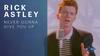 Rick Astley "Never gonna give you up "