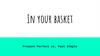 In your basket. Present Perfect vs. Past Simple