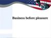 Business before pleasure